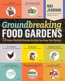 Groundbreaking Food Gardens 73 Plans That Will Change The Way You Grow Your Garden English Edition