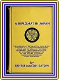 A Diplomat In Japan The Inner History Of The Critical Years In The Evolution Of Japan When The Ports Were Opened And The Monarchy Restored By Ernest Mason Satow English Edition