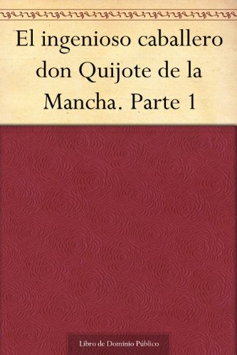 El ingenioso caballero don Quijote de la Mancha. Parte 1