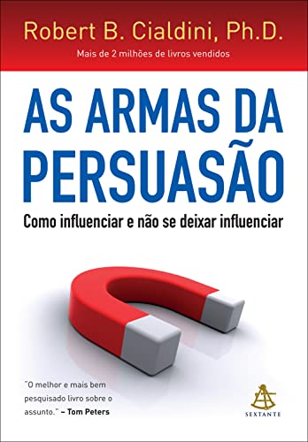 As armas da persuasão: Como influenciar e não se deixar infl...