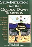 Selfinitiation Into The Golden Dawn Tradition A Complete Curriculum Of Study For Both The Solitary Magician And The Working Magical Group English Edition