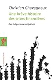 Une Brve Histoire Des Crises Financires Poches Essais T 394