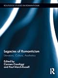 Legacies Of Romanticism Literature Culture Aesthetics Routledge Studies In Romanticism Book 17 English Edition