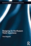 Designing For The Museum Visitor Experience Routledge Research In Museum Studies Book 5 English Edition