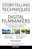 Storytelling Techniques For Digital Filmmakers Plot Structure Camera Movement Lens Selection And More English Edition