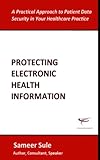 Protecting Electronic Health Information A Practical Approach To Patient Data Security In Your Healthcare Practice English Edition