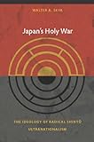 Japans Holy War The Ideology Of Radical Shinto Ultranationalism Asiapacific Culture Politics And Society English Edition