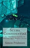 Scuba Confidential An Insiders Guide To Becoming A Better Diver English Edition