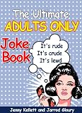 The Ultimate Adults Only Joke Book Its Rude Its Crude Its Lewd English Edition