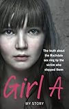 Girl A The Truth About The Rochdale Sex Ring By The Victim Who Stopped Them English Edition