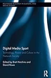 Digital Media Sport Technology Power And Culture In The Network Society Routledge Research In Cultural And Media Studies Book 51 English Edition