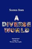 Scenes From A Diverse World A Contemporary Collection Of 73 Short Scenes About Diversity With Two Or Three Characters For Student Actors