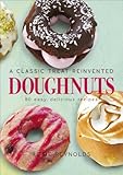 Doughnuts A Classic Treat Reinvented 60 Easy Delicious Recipes English Edition