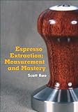 Espresso Extraction Measurement And Mastery English Edition