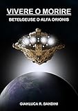 Vivere O Morire 1 Betelgeuse O Alfa Orionis Italian Edition