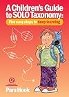 A Children's Guide to SOLO Taxonomy: Five easy steps to deeper learning