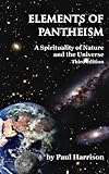 Elements Of Pantheism A Spirituality Of Nature And The Universe 3rd Edition English Edition