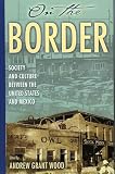 On The Border Society And Culture Between The United States And Mexico Latin American Silhouettes English Edition