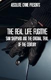 The Real Life Fugitive Sam Sheppard And The Original Trial Of The Century English Edition