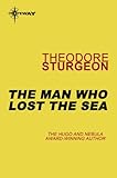 The Man Who Lost The Sea The Complete Stories Of Theodore Sturgeon Book 10 English Edition