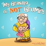 My Grandpa Is Not Grumpy Funny Rhyming Picture Book For Beginner Readers Ages 28 Funny Grandparents Series Beginner And Early Readers 1 English Edition