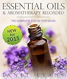 Essential Oils Aromatherapy Reloaded The Complete Step By Step Guide English Edition