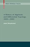 A History Of Algebraic And Differential Topology 1900 1960 Modern Birkhuser Classics English Edition