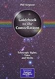 Guidebook To The Constellations Telescopic Sights Tales And Myths The Patrick Moore Practical Astronomy Series English Edition