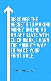 Discover the secrets to making money online as an affiliate with Click bank, Learn the *Right* Way to Make Your First Sale