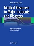 Medical Response To Major Incidents And Disasters A Practical Guide For All Medical Staff English Edition