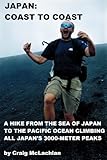 Japan Coast To Coast A Hike From The Sea Of Japan To The Pacific Ocean Climbing All Japans 3000meter Peaks English Edition