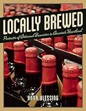 Locally Brewed Portraits Of Craft Breweries From Americas Heartland English Edition