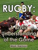 Rugby A Basic Understanding Of The Game English Edition