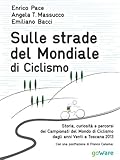 Sulle Strade Del Mondiale Di Ciclismo Storia Curiosit E Percorsi Del Campionato Del Mondo Di Ciclismo Dagli Anni Venti A Toscana 2013 Fair Play Vol 7 Italian Edition