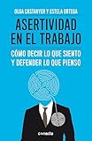 Asertividad En El Trabajo Cmo Decir Lo Que Siento Y Defender Lo Que Pienso Spanish Edition
