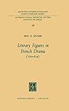 Literary Figures In French Drama 17841834 International Archives Of The History Of Ideas Archives Internationales Dhistoire Des Ides Book 26 English Edition