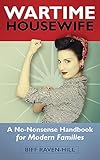 Wartime Housewife A Nononsense Handbook For Modern Families English Edition