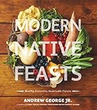 Modern Native Feasts Healthy Innovative Sustainable Cuisine English Edition