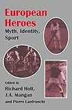 European Heroes Myth Identity Sport Sport In The Global Society English Edition