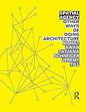 Spatial Agency Other Ways Of Doing Architecture English Edition