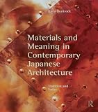 Materials And Meaning In Contemporary Japanese Architecture Tradition And Today English Edition