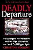 Deadly Departure Why The Experts Failed To Prevent The Twa Flight 800 Disaster And How It Could Happen Again English Edition
