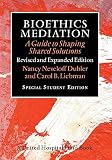 Bioethics Mediation A Guide To Shaping Shared Solutions Revised And Expanded Edition English Edition