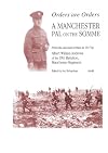 Orders are orders : a Manchester pal on the Somme : from the account of Albert William Andrews of the 19th Manchesters, written in 1917