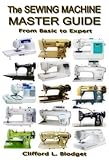 The Sewing Machine Master Guide From Basic To Expert English Edition