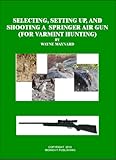 Selecting Setting Up And Shooting A Springer Air Gun For Varmint Hunting English Edition