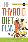 Thyroid Diet Plan How To Lose Weight Increase Energy And Manage Thyroid Symptoms English Edition