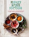 Mighty Spice Express Cookbook Fast Fresh And Fullon Flavours From Street Foods To The Spectacular English Edition