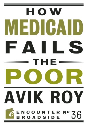 How Medicaid Fails the Poor (By: Avik Roy) cover