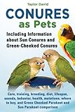 Conures As Pets Including Information About Sun Conures And Green Cheeked Conures English Edition